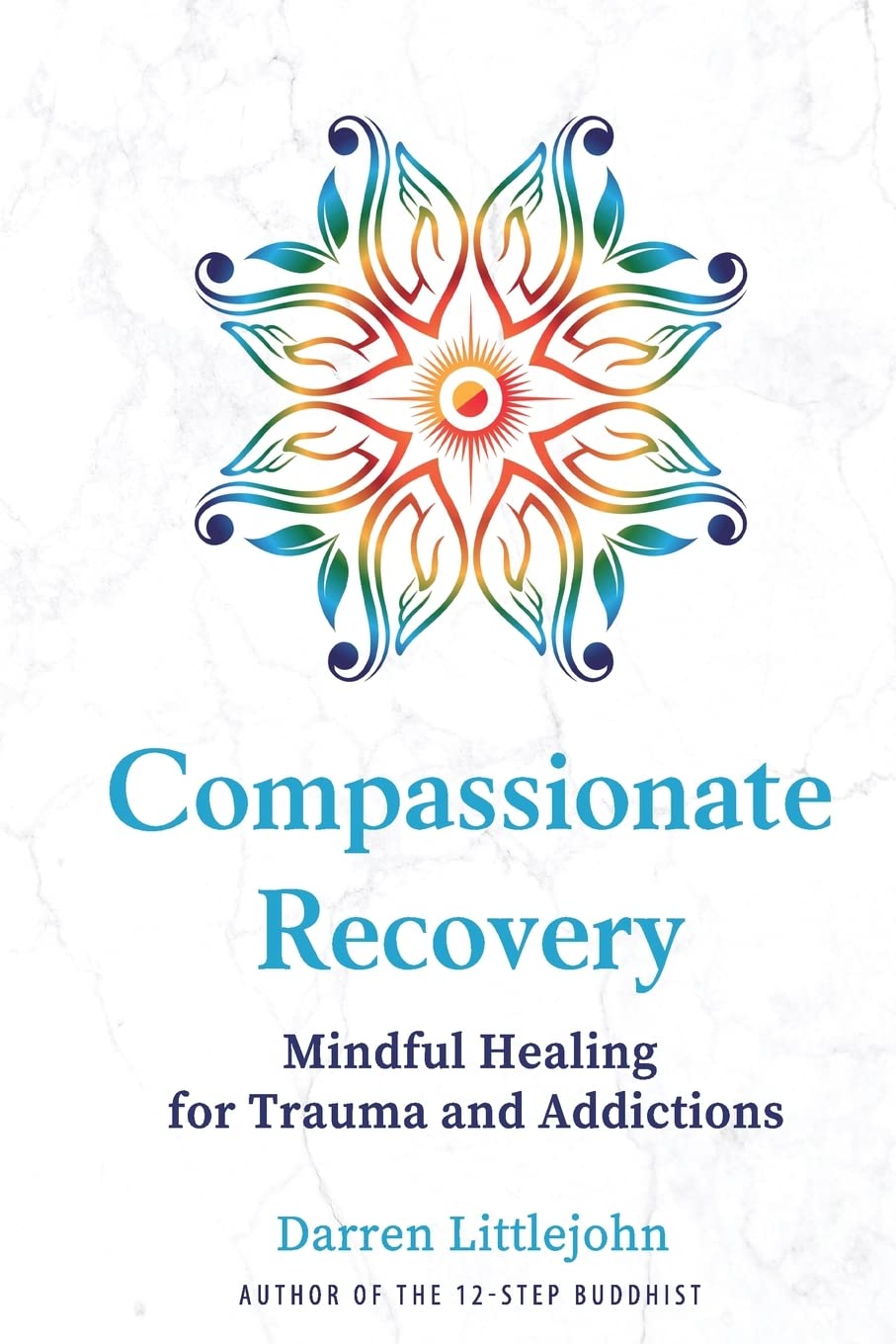 Version 100 – To Speak Online Book cover for Compassionate Recovery with a colorful mandala sun and the subtitle Mindful Healing for Trauma and Addictions by Darren Littlejohn.