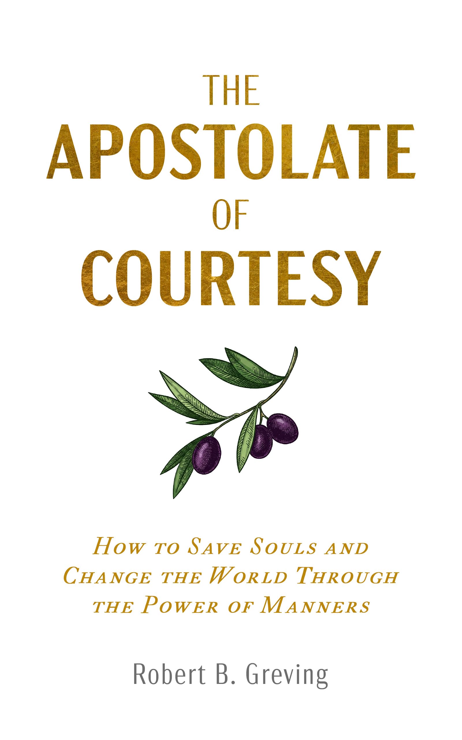 Version 100 – To Speak Online Book cover: The Apostolate of Courtesy with an olive branch illustration beneath the gold title text by Robert B. Greving.