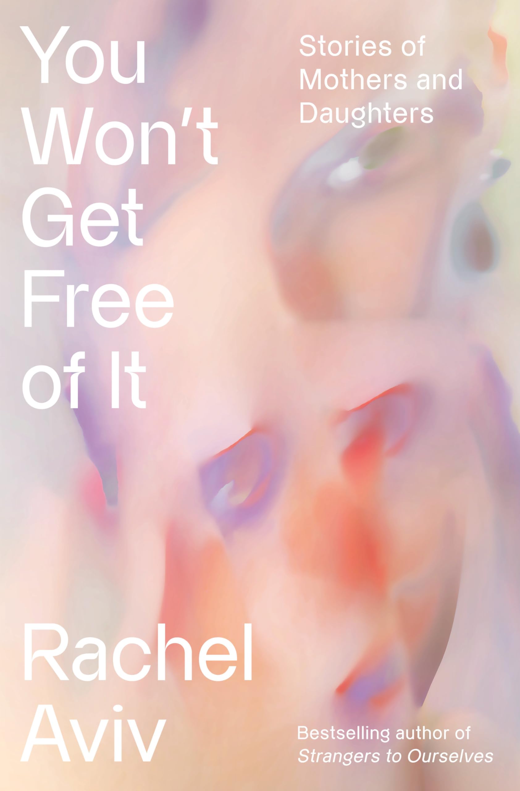 Version 100 – To Speak Online Book cover for 'You Won't Get Free of It' by Rachel Aviv; subtitle: 'Stories of Mothers and Daughters' on a pastel blurred portrait background.