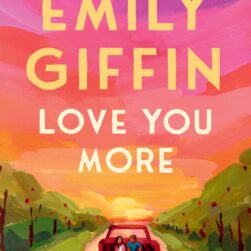Version 100 – To Speak Online Book cover for Emily Giffin’s novel Love You More; a colorful sunset road scene with a car carrying passengers.