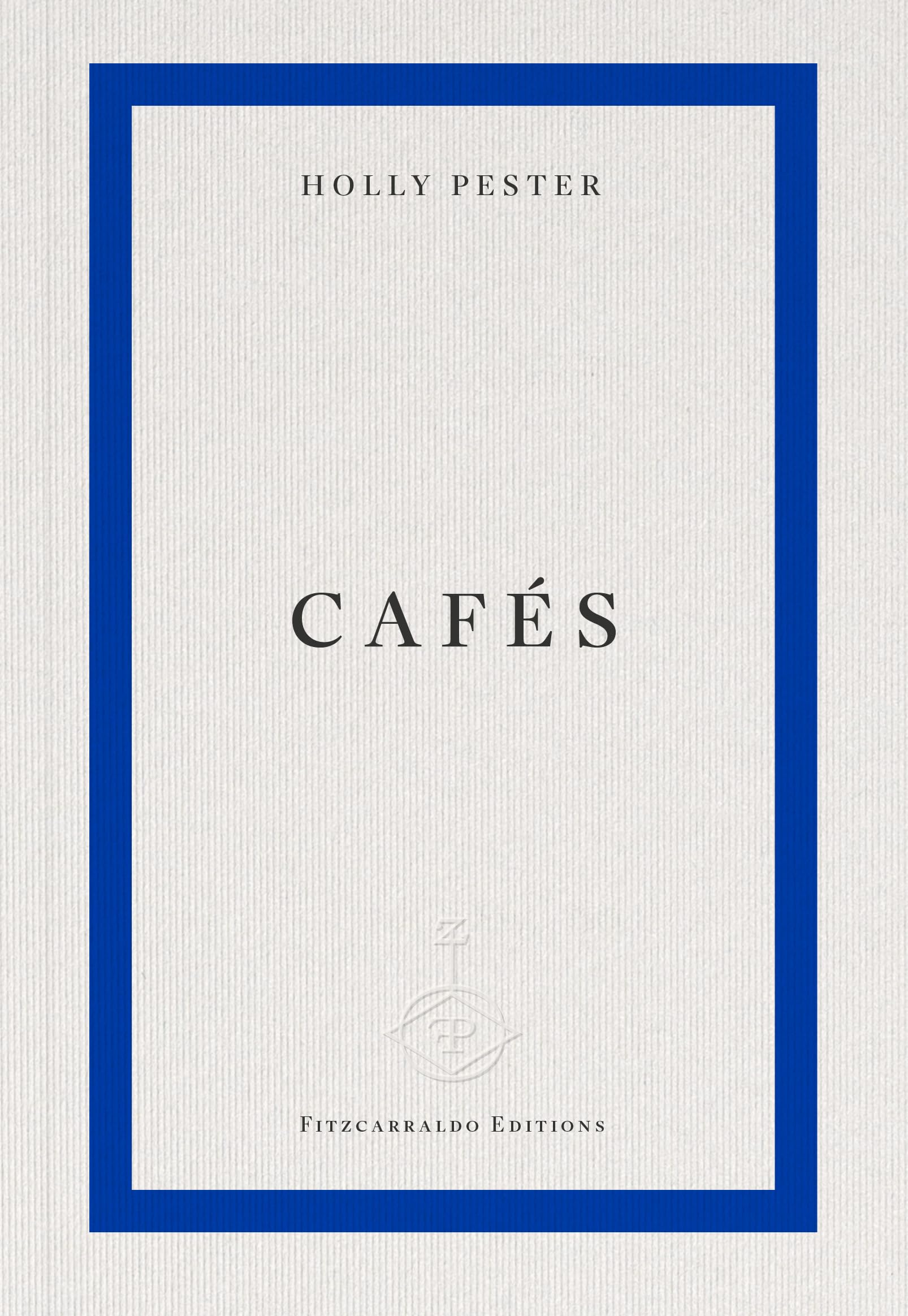 Version 100 – To Speak Online Book cover for 'Cafés' by Holly Pester (Fitzcarraldo Editions) with a bold blue border and gray textured background.