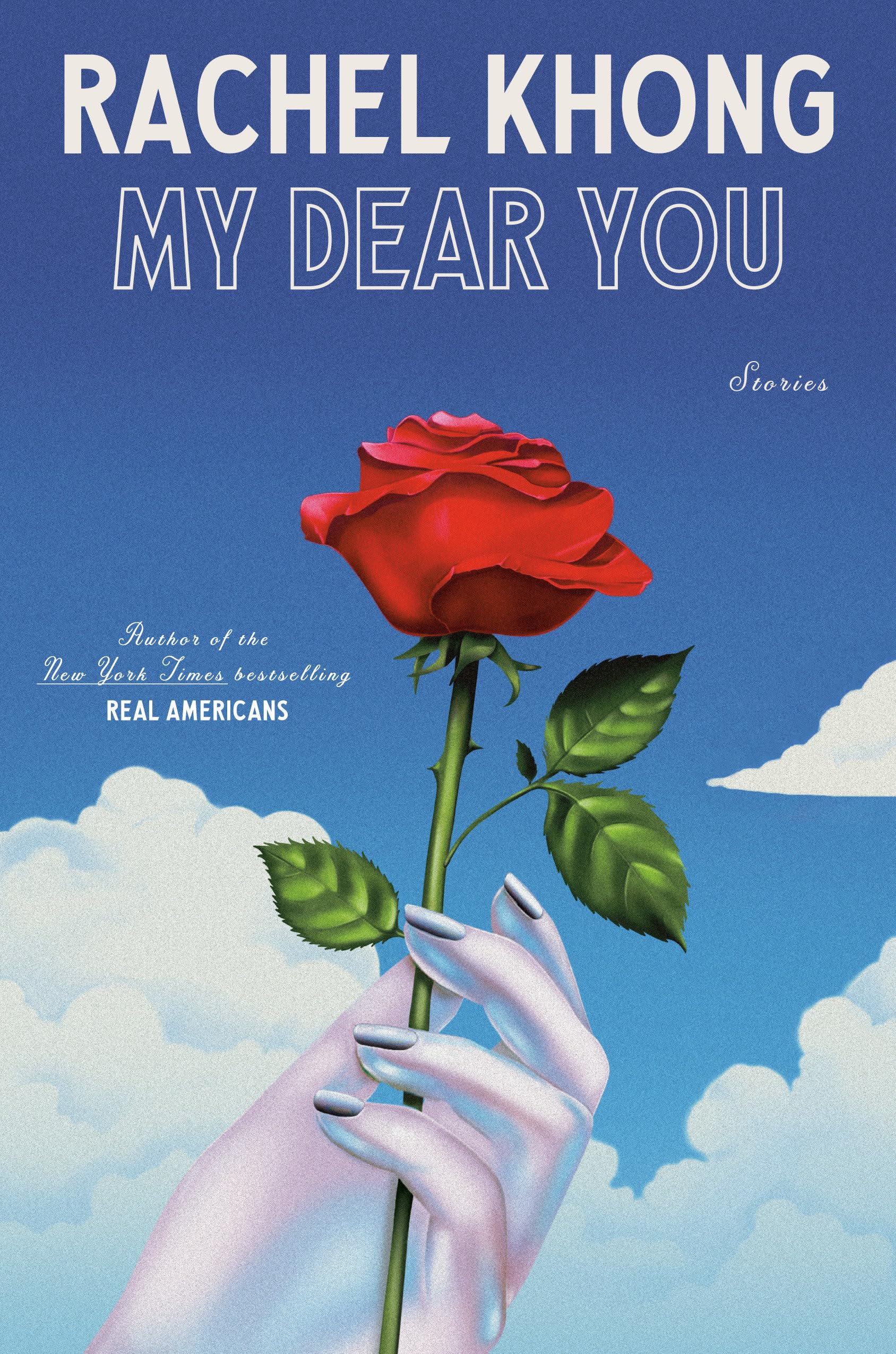 Version 100 – To Speak Online Book cover for 'My Dear You' by Rachel Khong, showing a red rose grasped by a pale hand against a blue sky with clouds.